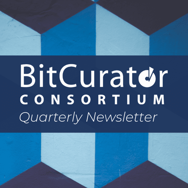 BitCurator Consortium Quarterly Newsletter